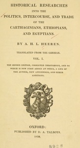 Historical Researches into the Politics, Intercourse, and Trade of the Carthaginians, Ethiopians, and Egyptians